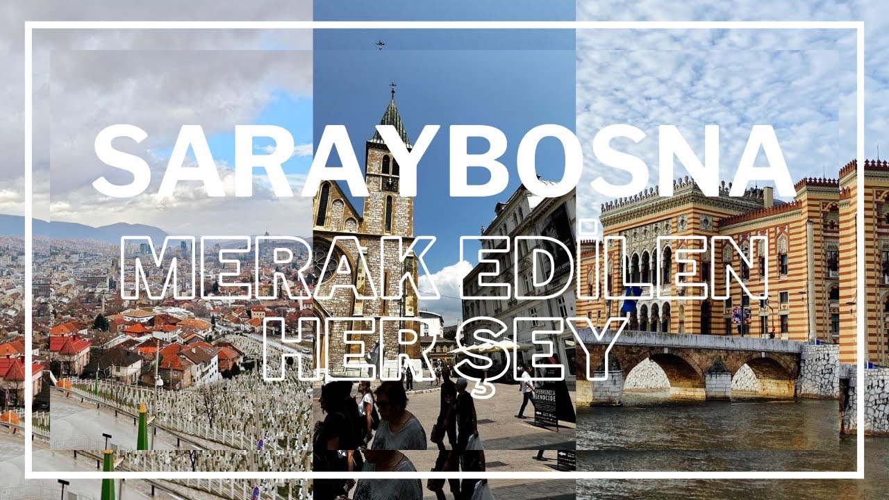SARAYBOSNA GEZİLECEK YERLER/ARAÇ KİRALAMA VE DAHASI
