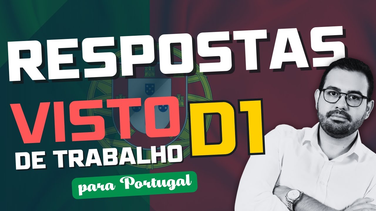 TRABALHAR EM PORTUGAL - VISTO D1 - RESPOSTAS AOS COMENTÁRIOS