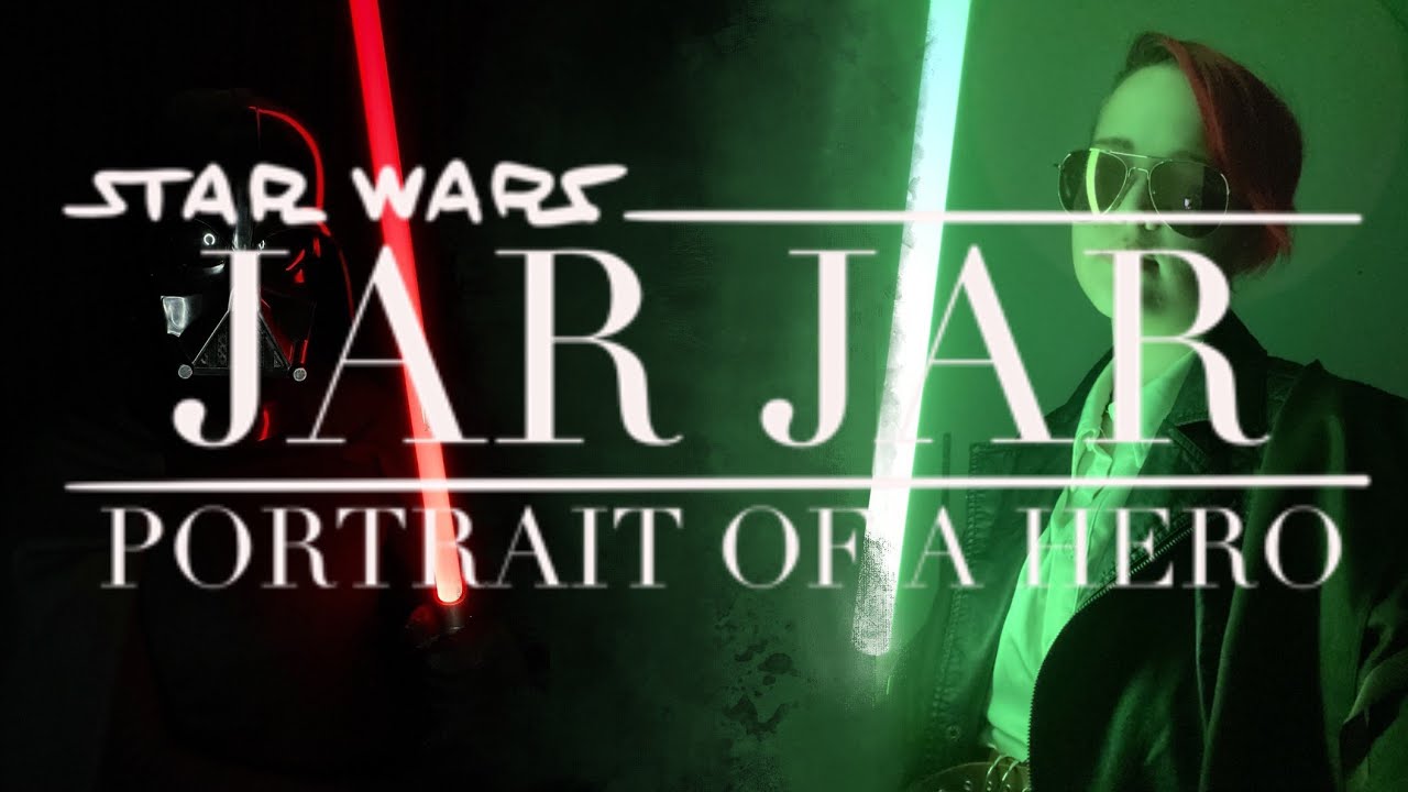 Jar Jar: Portrait of a Hero (Abridged)