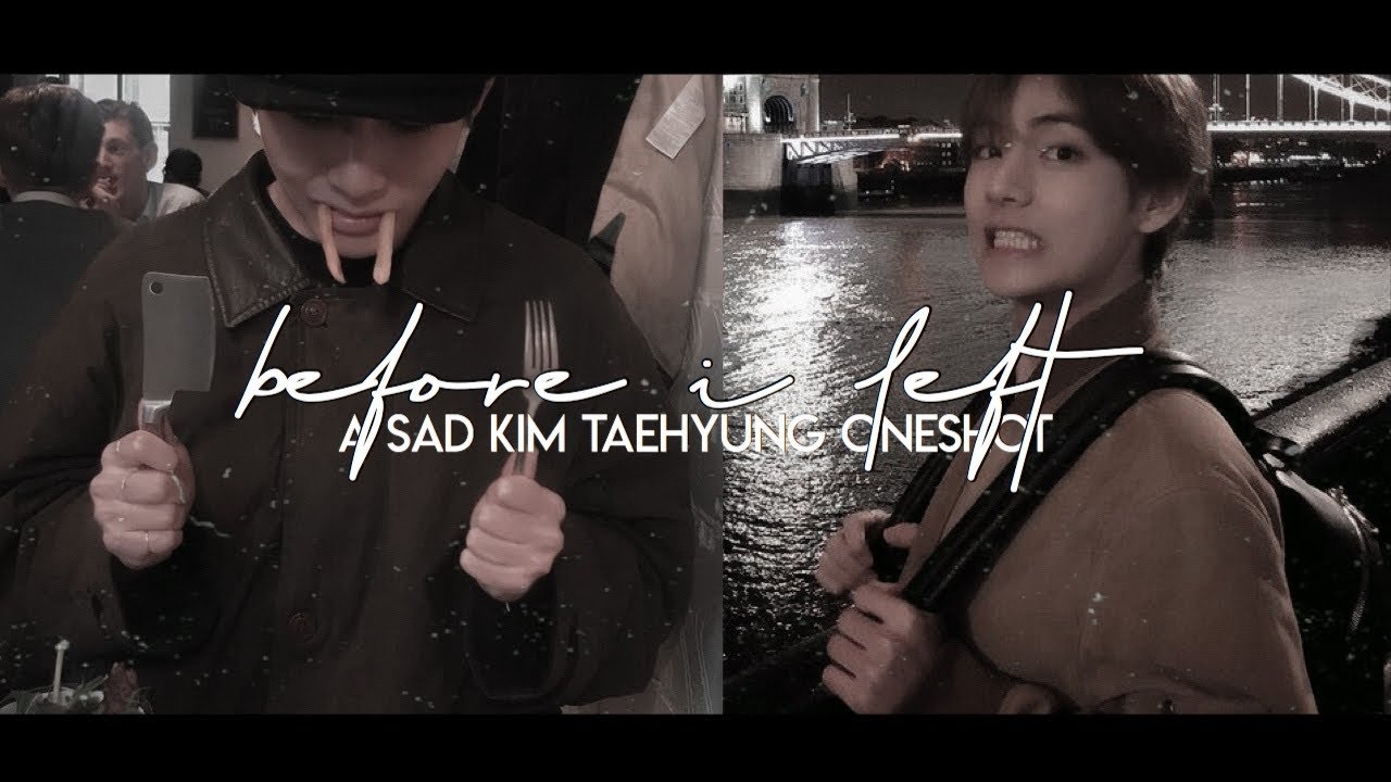 before i left [ Taehyung Sad Oneshot FF ] koofilms