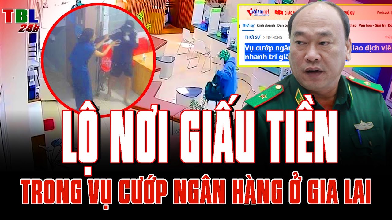 LỘ nơi GIẤU TIỀN VỤ CƯỚP ngân hàng ở Gia Lai hé lộ tình tiết đầy bất ngờ.