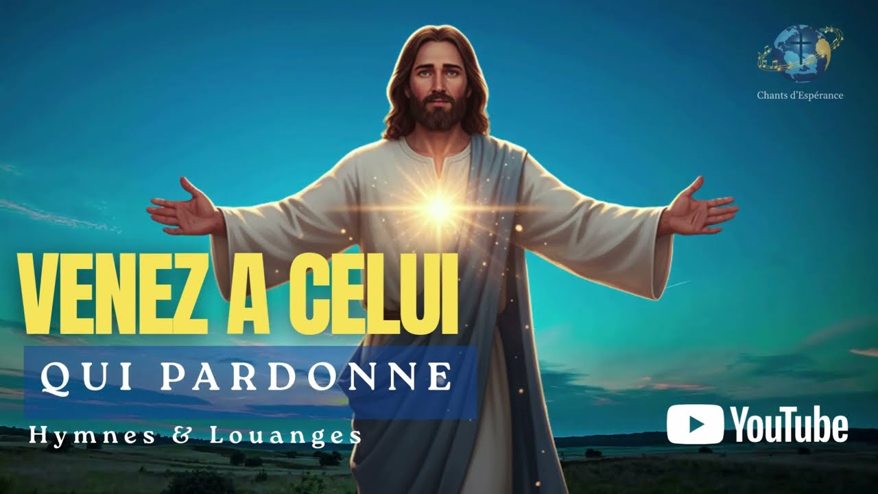 VENEZ A CELUI QUI PARDONNE  🙏 – Chant d’Espérance 