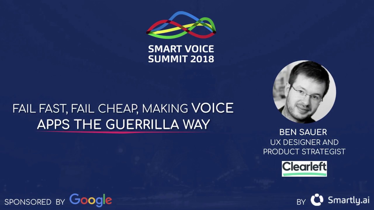 Fail fast, fail cheap, making voice apps the guerrilla way by Ben Sauer