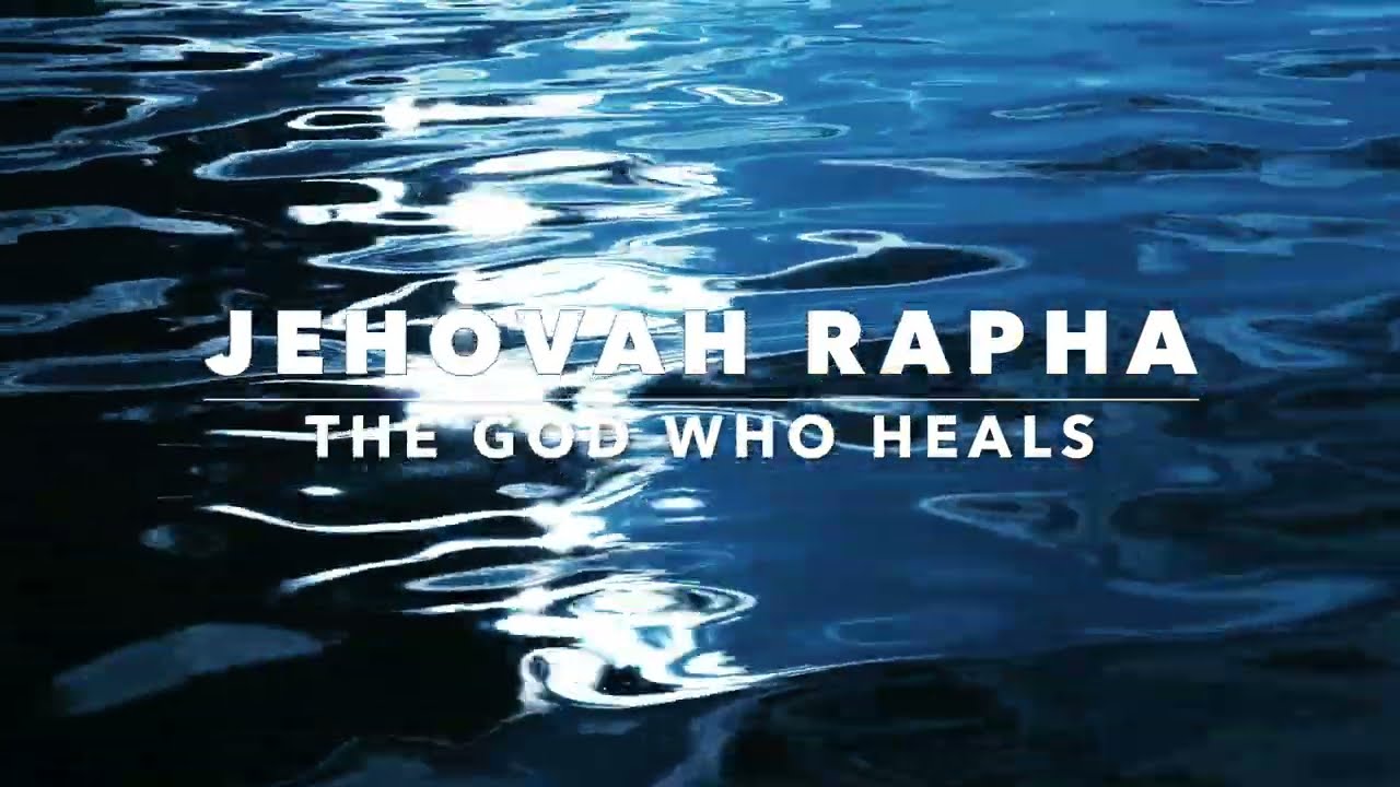 JEHOVAH RAPHA | THE GOD WHO HEALS | EXODUS 15:26