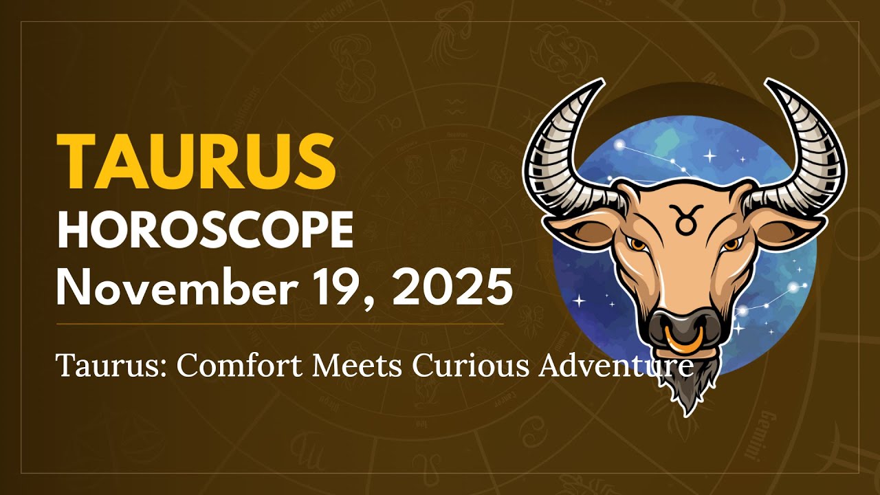 Daily TAURUS Horoscope (November 19, 2025) ♉️ 🌟 Taurus: Comfort Meets Curious Adventure