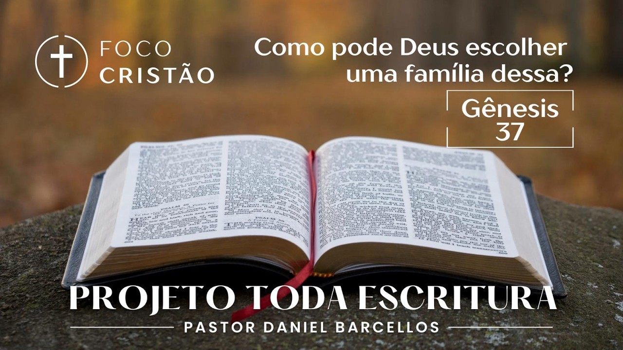 PTE 020 - Gn 37 - Como pode Deus escolher uma família dessa?