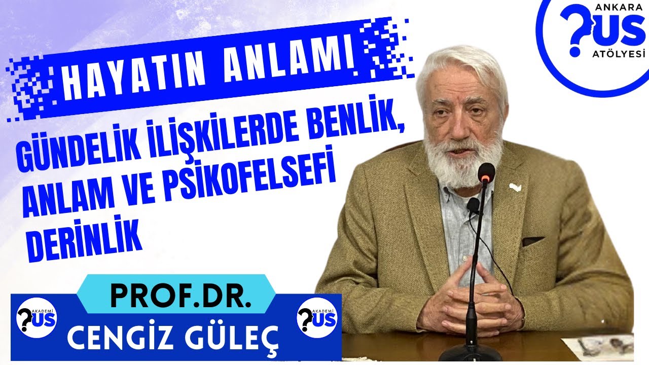 Hayatın Anlamı: Gündelik İlişkilerde Benlik, Anlam ve Psikofelsefi Derinlik- Prof. Dr. Cengiz Güleç