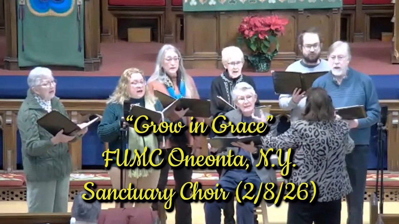 Anthem “Grow in Grace” FUMC Oneonta, N.Y. Sanctuary Choir  (2/8/2026)