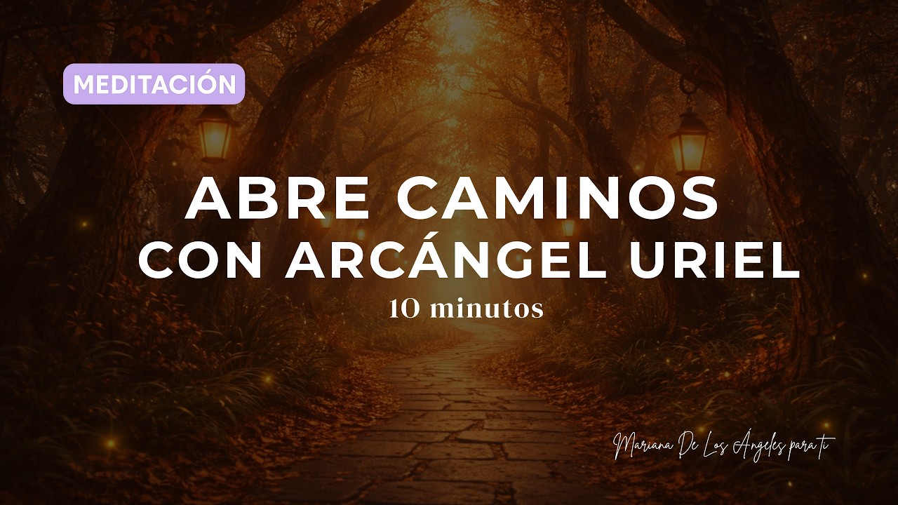 ✨Meditación para Abrir caminos con Arcángel Uriel ✨ 10 MINUTOS
