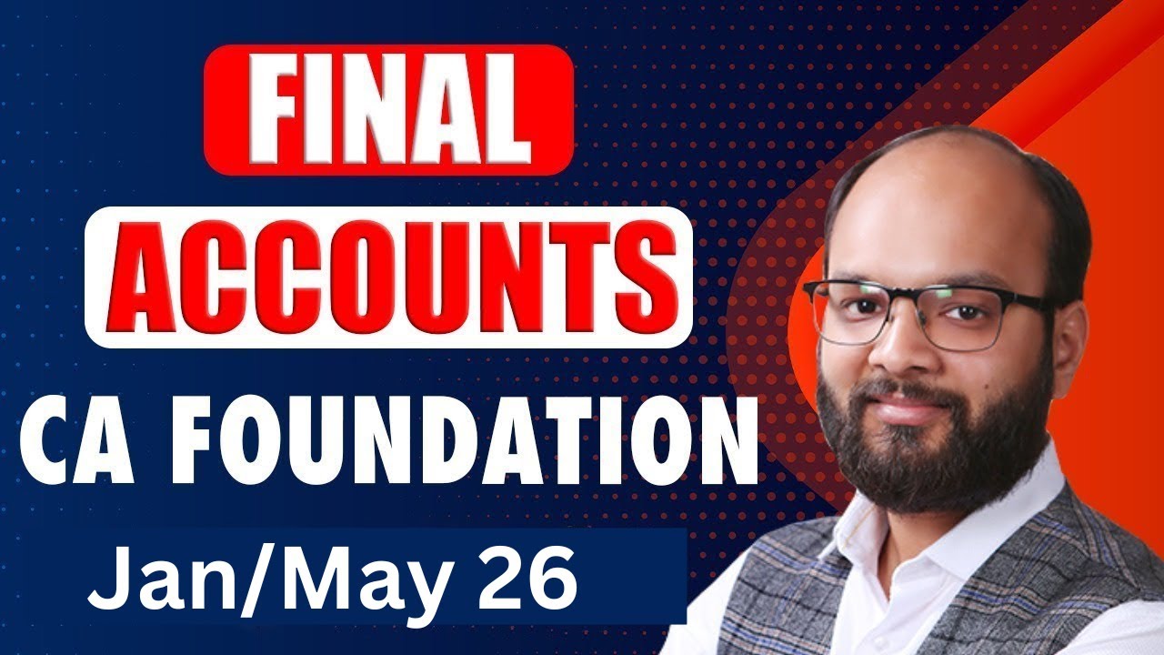 Final Accounts | CA Foundation Jan/May 26 | Preparation of Final Accounts of Sole Proprietors