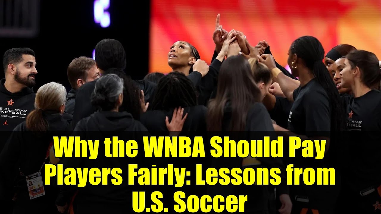 Why the WNBA Should Pay Players Fairly: Lessons from U.S. Soccer