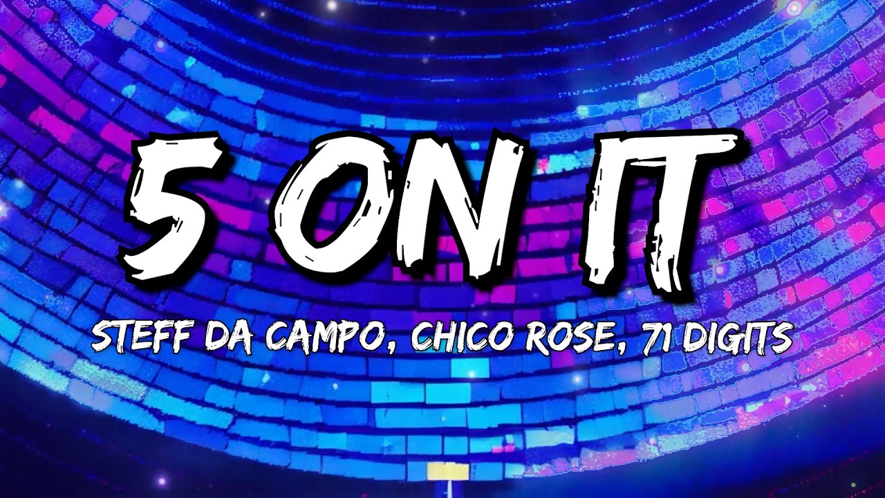Steff da Campo, Chico Rose, 71 Digits - 5 On It (71 Digits Remix) (Lyrics)