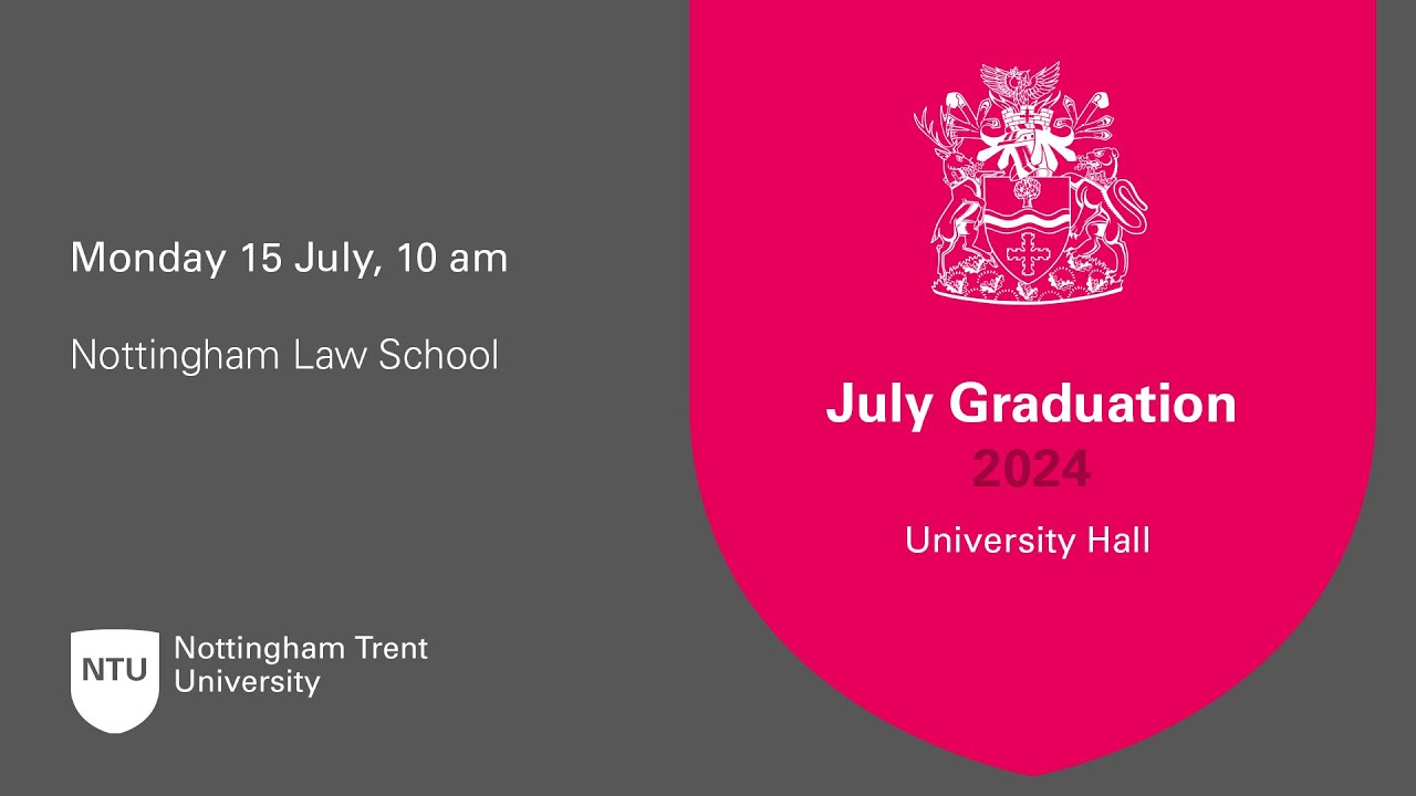 10am - Ceremony 15: NTU Graduation 15 July 2024 - Nottingham Law School