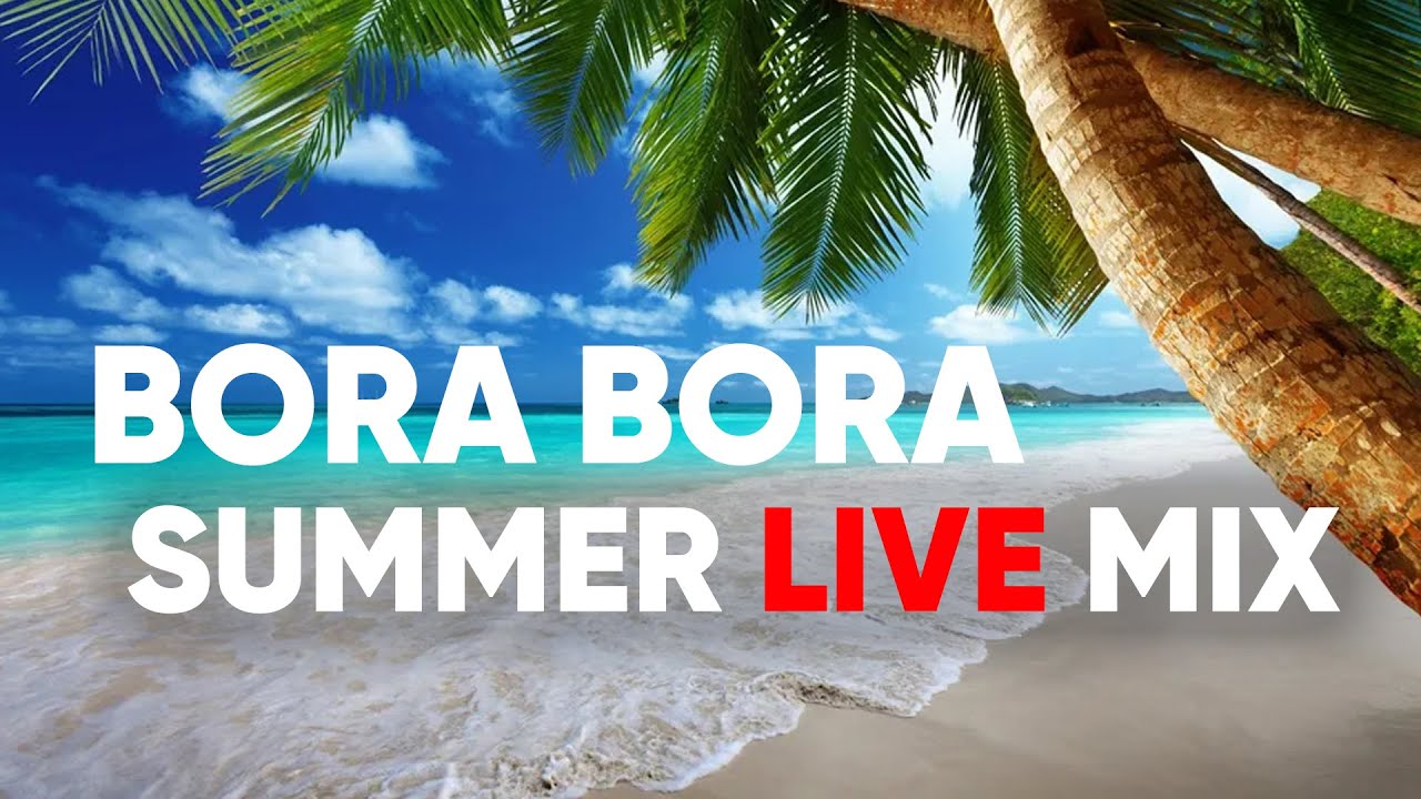 🌴 Bora Bora Summer Vibes 24/7 | Chill House, Tropical Beats & Ocean Lounge 🌊