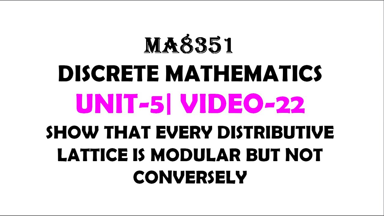 EVERY DISTRIBUTIVE LATTICE IS MODULAR BUT NOT CONVERSELY, DISCRETE MATHEMATICS, UNIT-5, VIDEO-22