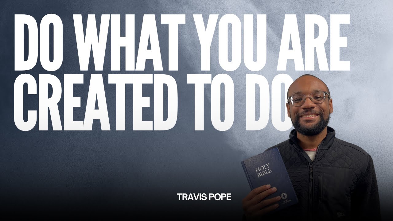Do What You Were Created To Do | Travis Pope