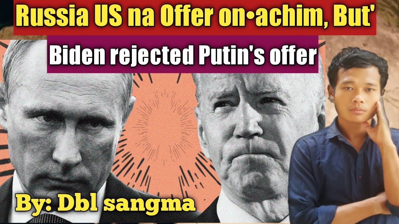 Biden rejected putin's offer || By Dbl sangma