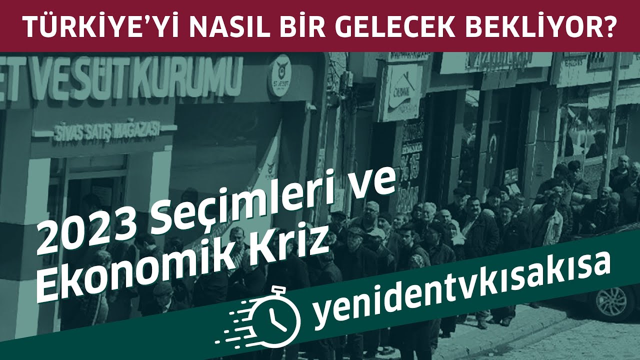 Ekonomik kriz ve 2023 Seçimleri - yenidentvkısakısa #19