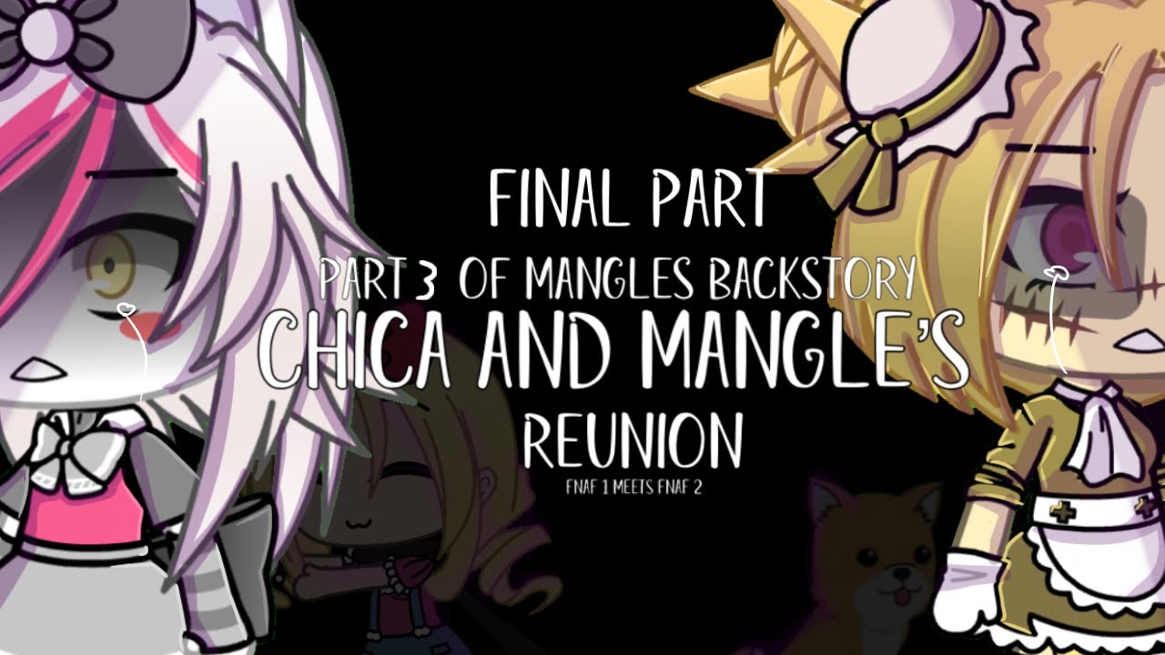 Chica’s And Mangle’s Reunion -  FINAL Of  Mangle’s Backstory - ( LAZY AND SHORT)  It’s Magicalme