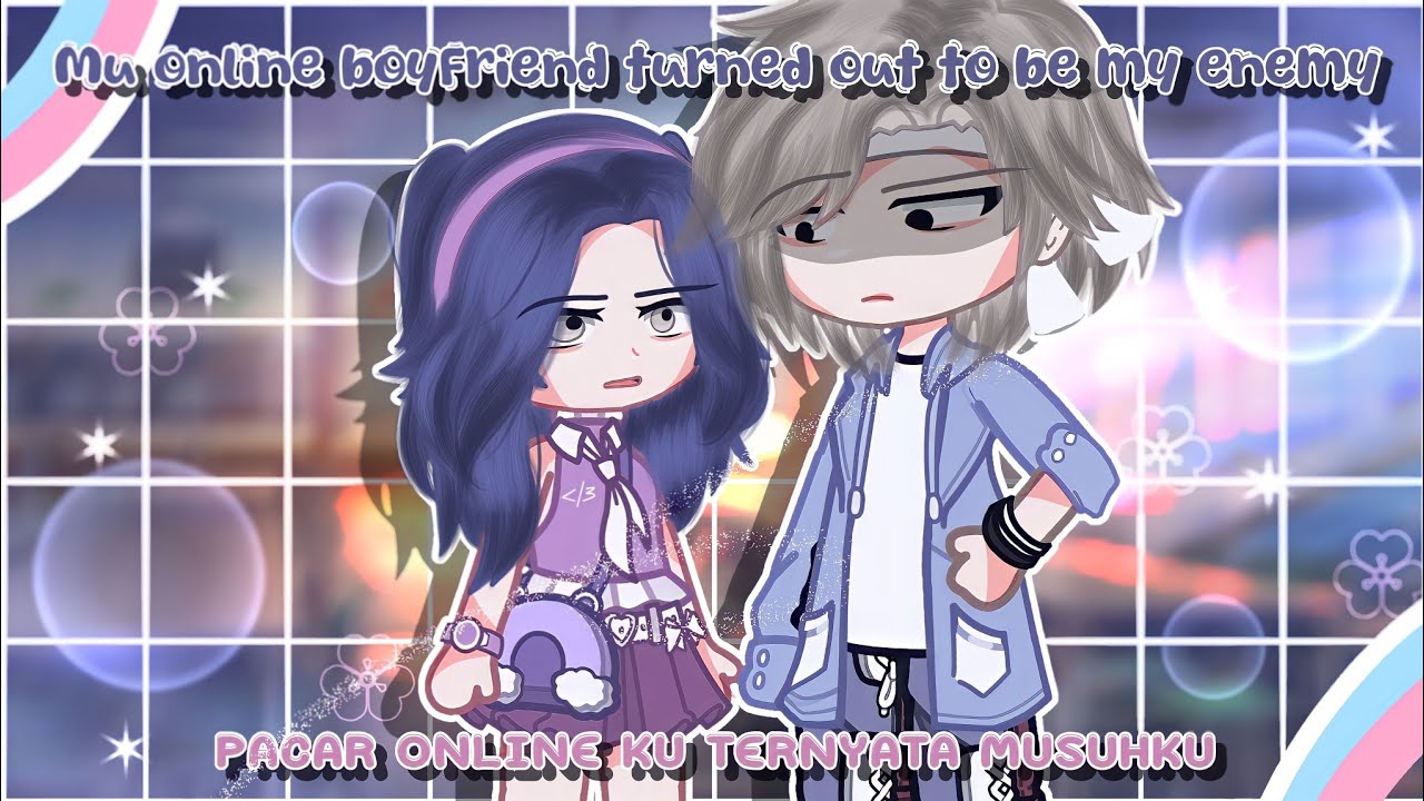 my online boyfriend turned out to be my enemy×pacar online ku ternyata musuhku||GCMM by:@ikenania 2008