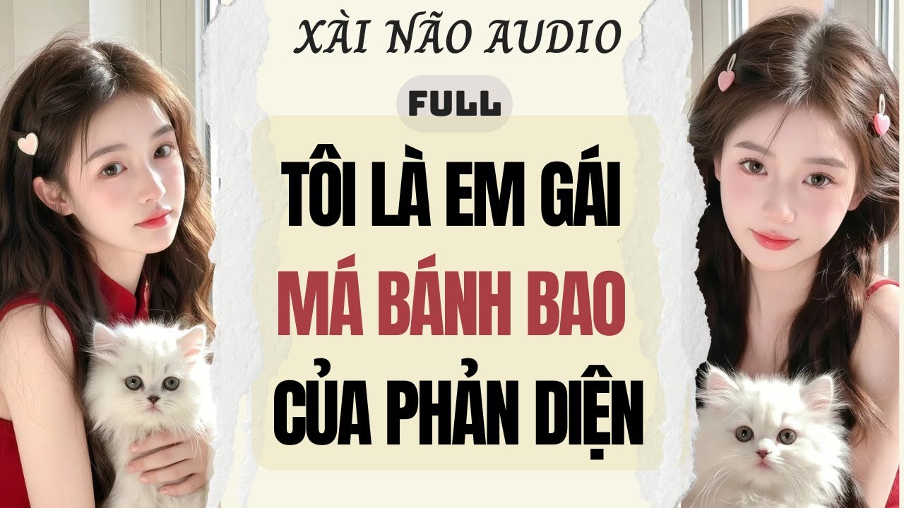 Full audio | Tôi là em gái má bánh bao của phản diện | Xài Não Audio #truyenaudio #audio