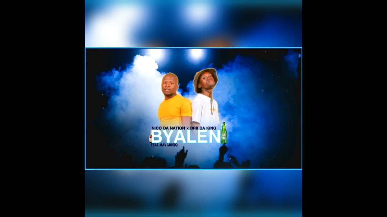 Nico Da Nation & Brii da king (Byaleni Feat.Mav Musiq & Dlala Nico )