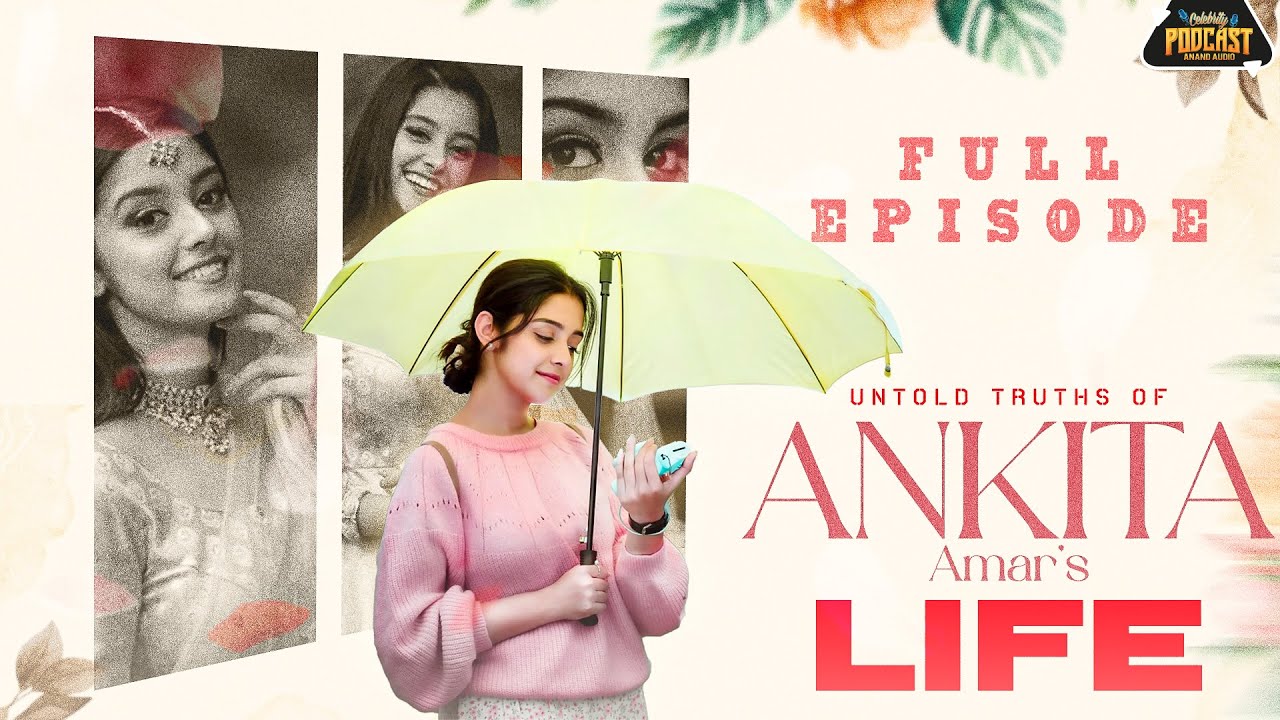 Untold Truths of Ankita Amar’s Life | Ankita Amar | Celebrity Podcast | Full Episode