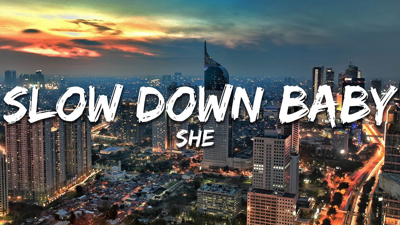 She - Slow Down Baby (Lirik/Lyrics)