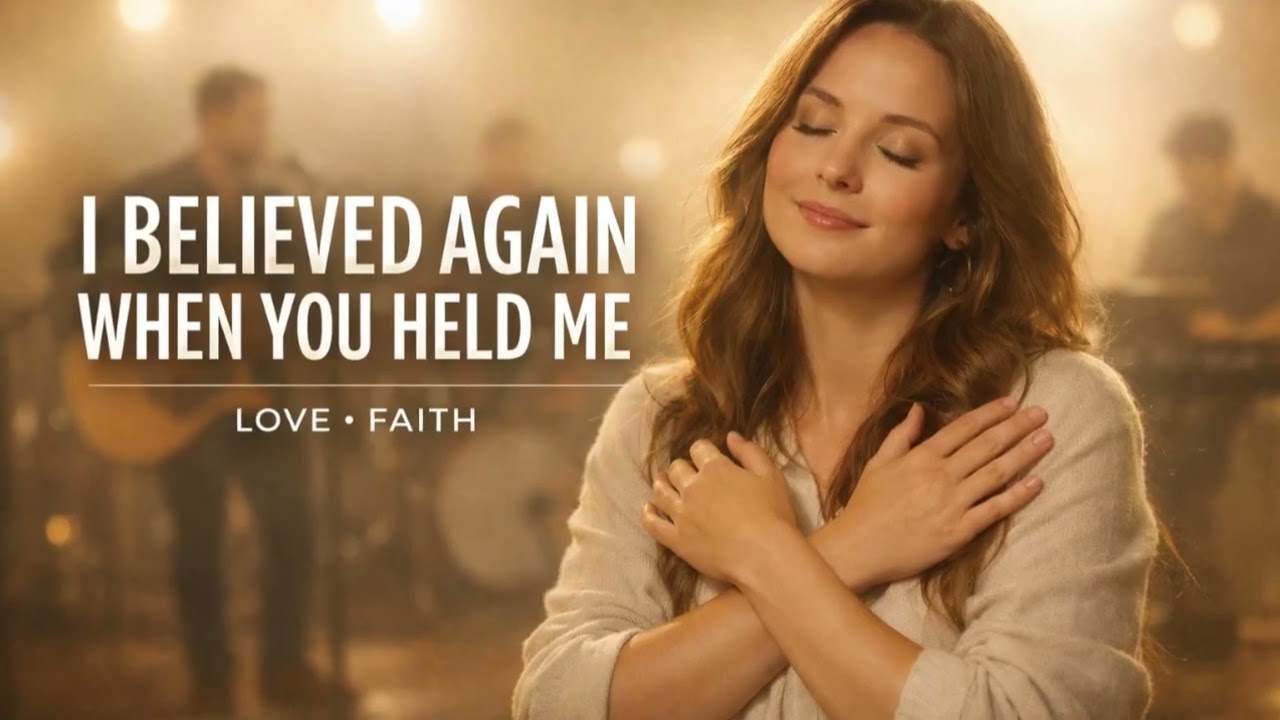 I Believed Again When You Held Me | Christian Worship Of Love And Faith