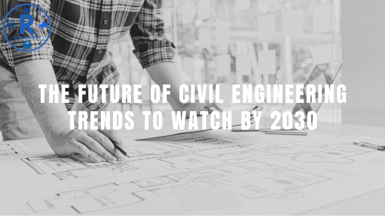 The Future of Civil Engineering Trends to Watch by 2030