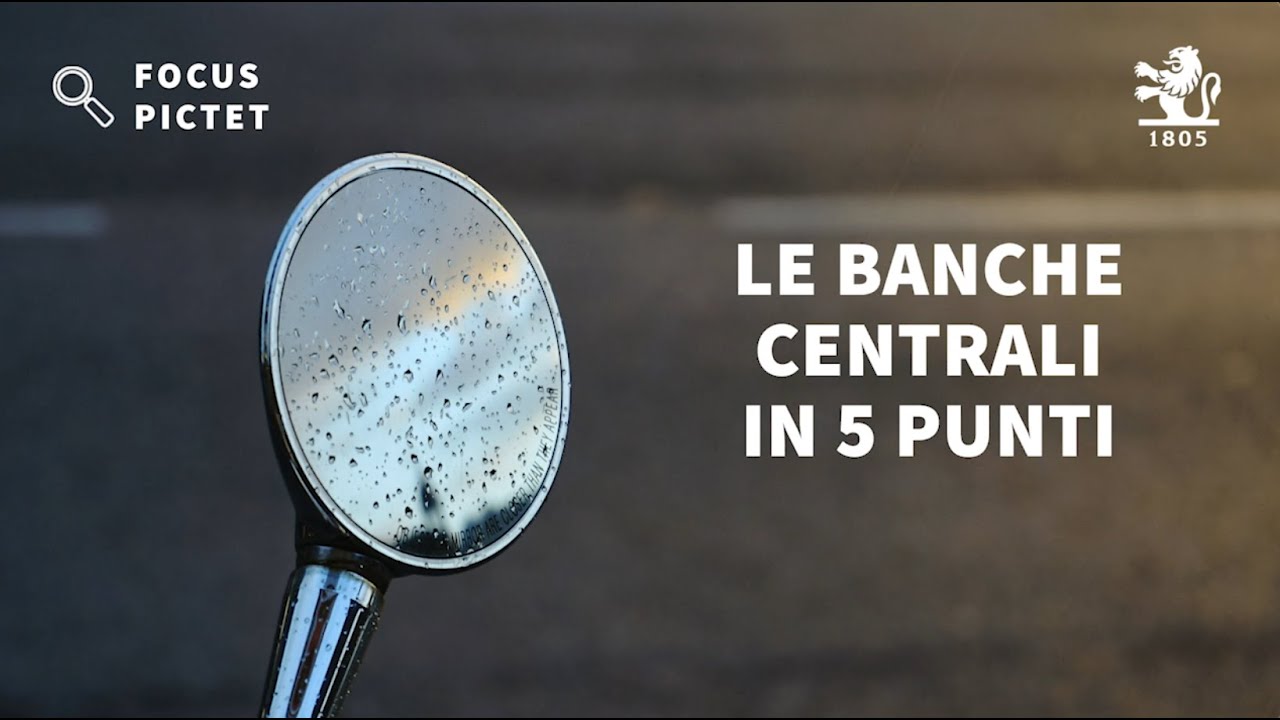 Banche Centrali: una guida in 5 punti | Investire oggi | Focus Pictet