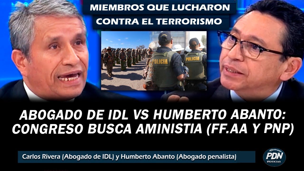 ABOGADO DE IDL VS HUMBERTO ABANTO: CONGRESO BUSCA AMNISTIA PARA POLICIAS Y MILITARES