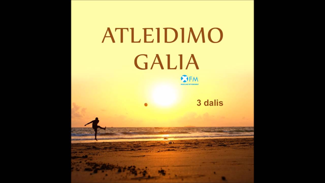 Iš mirties į gyvenimą: Atleidimo galia. 3 dalis