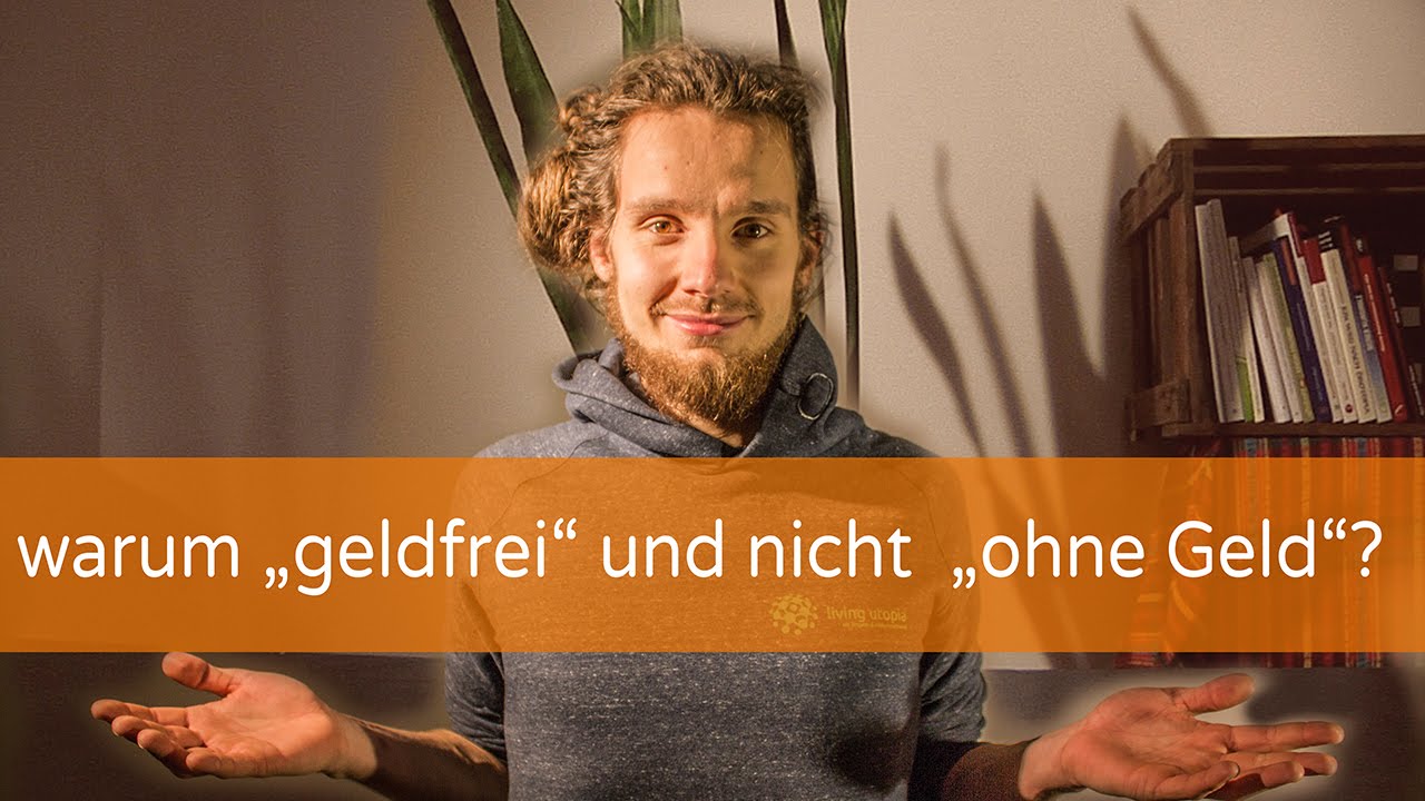 Warum geldfrei und nicht ohne Geld?!