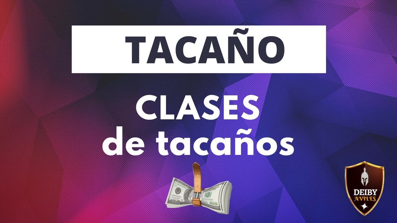 Tacaño. Clases de tacaños.