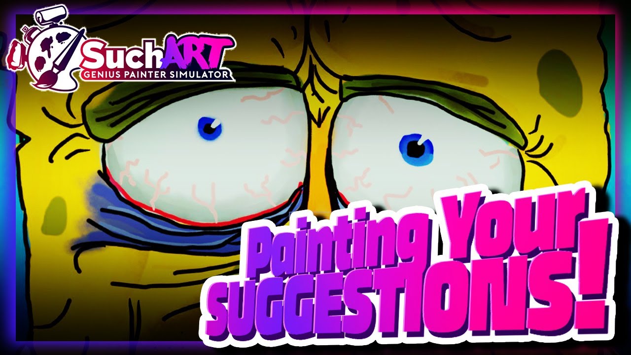 I Painted YOUR Suggestions! (SuchArt! Gameplay)