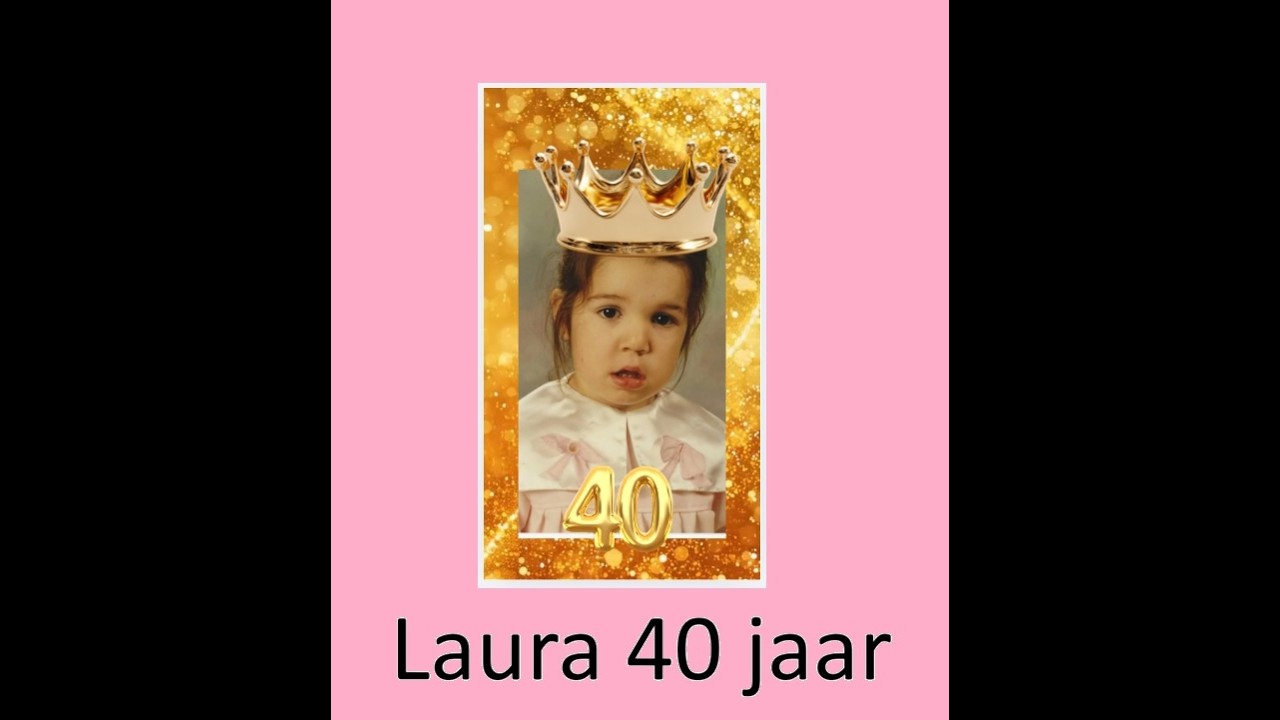 LAURA 40 jaar:  Verjaardagsboodschap