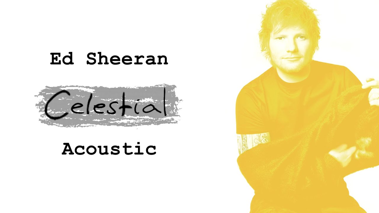 Ed Sheeran - Celestial (Acoustic)