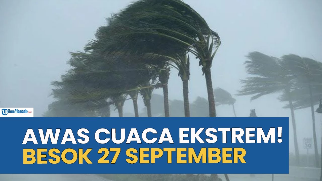 WASPADA! PERINGATAN DINI CUACA EKSTREM BESOK SABTU 27 SEPTEMBER 2025, CEK WILAYAH ANDA