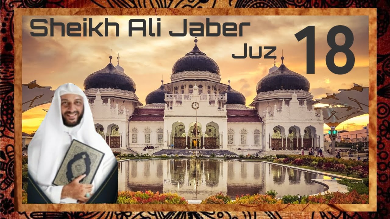 Al Qur'an Juz 18 Sheikh Ali Jaber