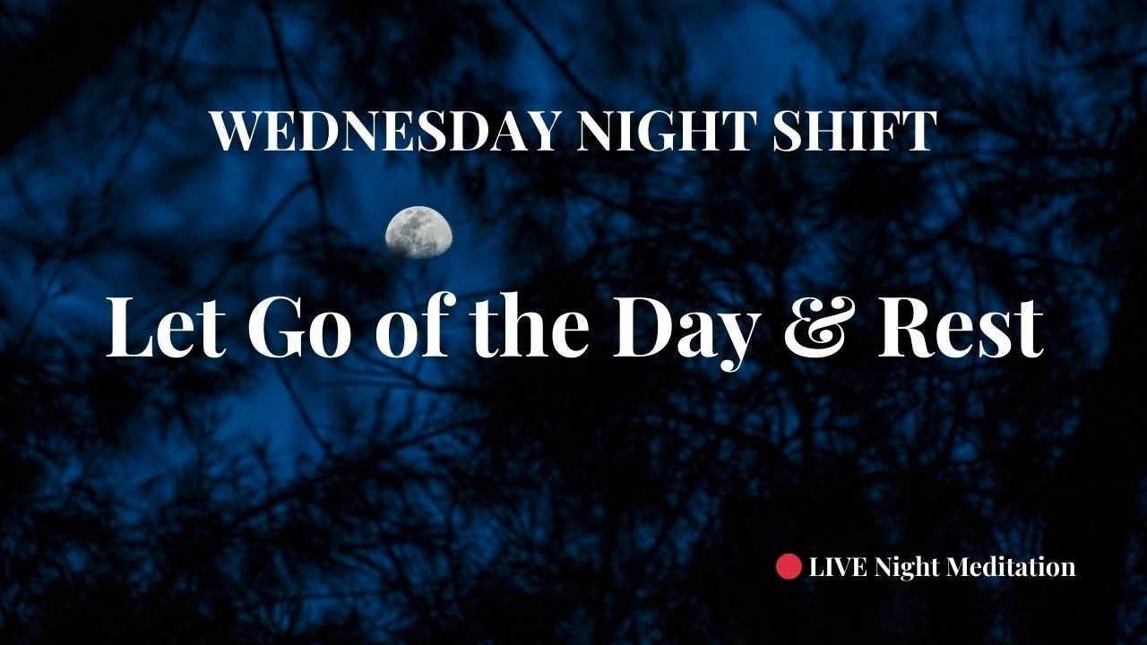 Let Go of the Day & Rest * Rewire the Old Program & Sleep * Wednesday Night Shift for Deep Sleep