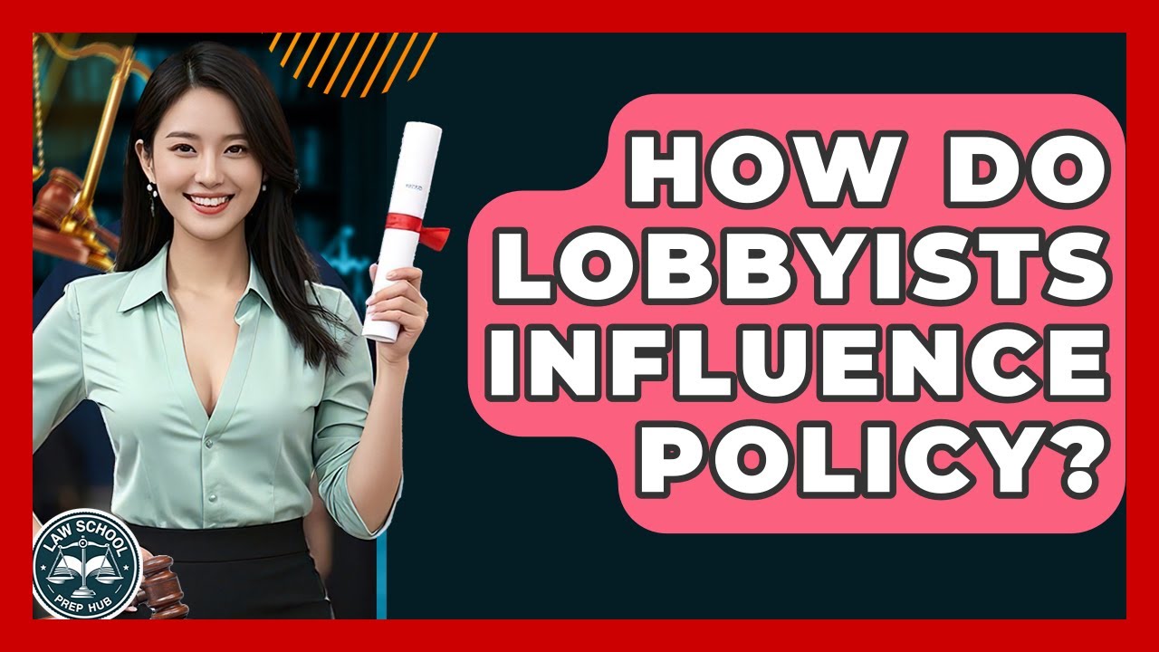 How Do Lobbyists Influence Policy? - Law School Prep Hub