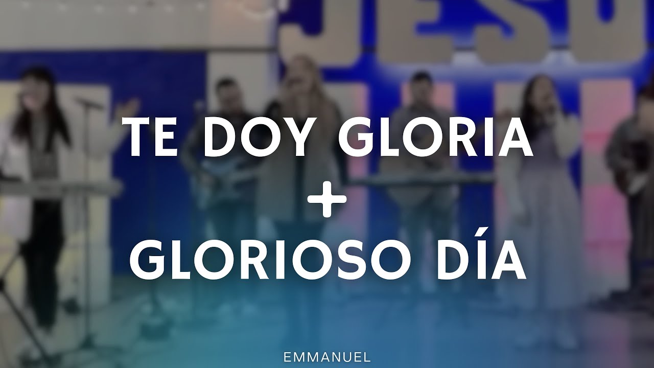Te doy gloria + Glorioso día - Emmanuel Music   |   EEyEV  -  Passion