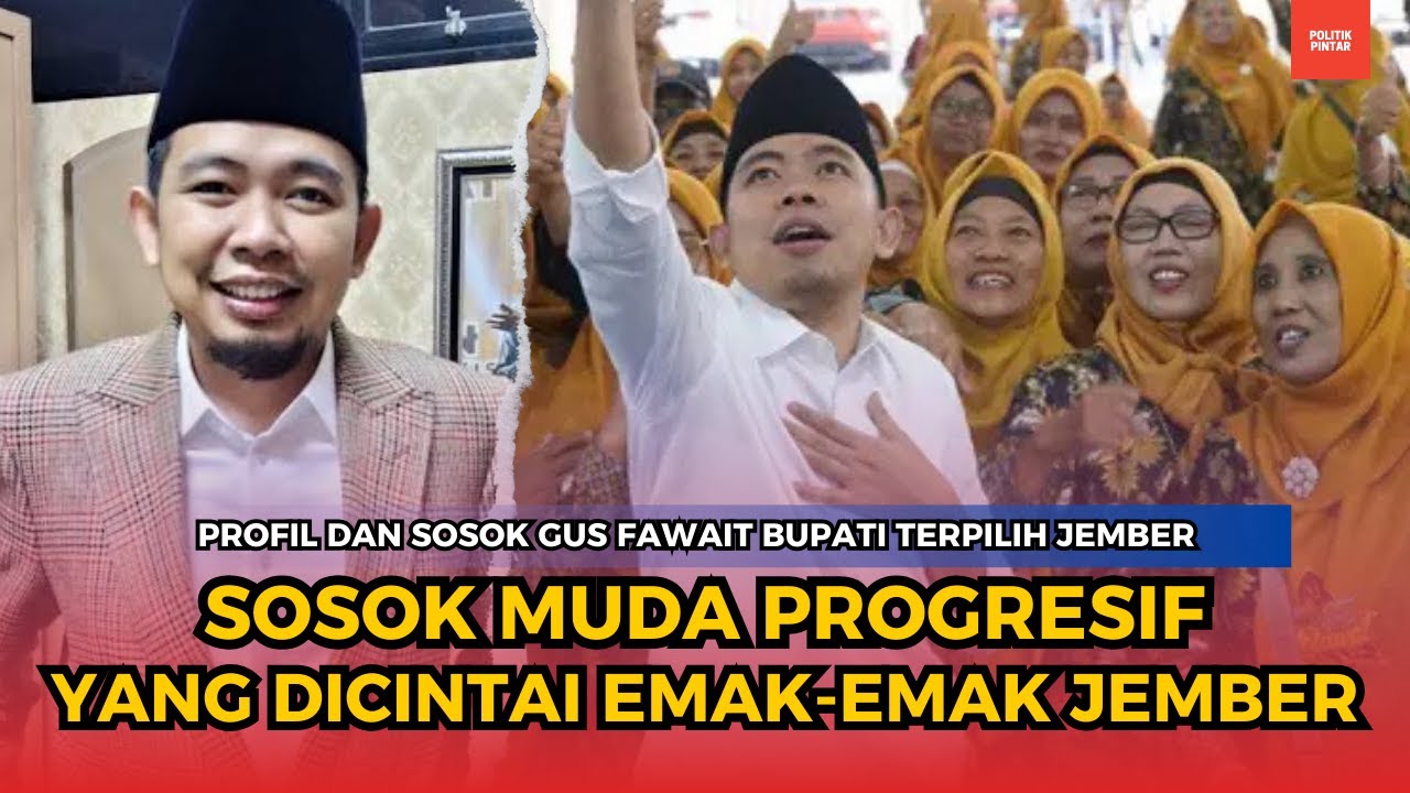Profil Gus Fawait, Bupati Jember Terpilih Sosok Muda Yang Progresif dan  Dicintai Emak Emak
