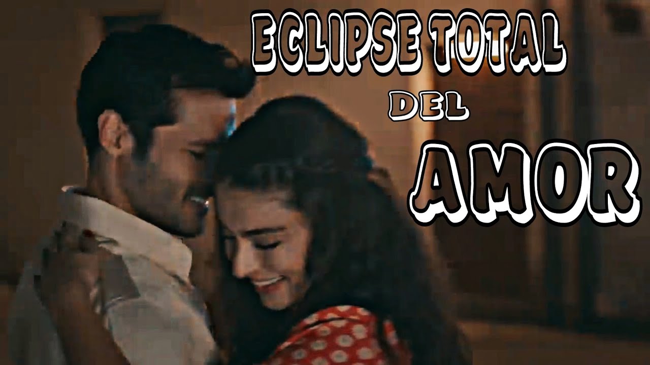 Sevda & Kerem }} Eclipse Total Del Amor