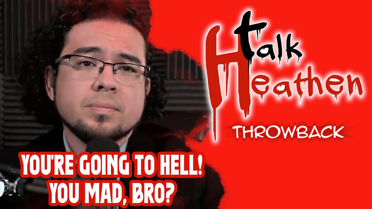 You Atheists Are Going To HELL!  You Mad Bro? | Talk Heathen: Throwback