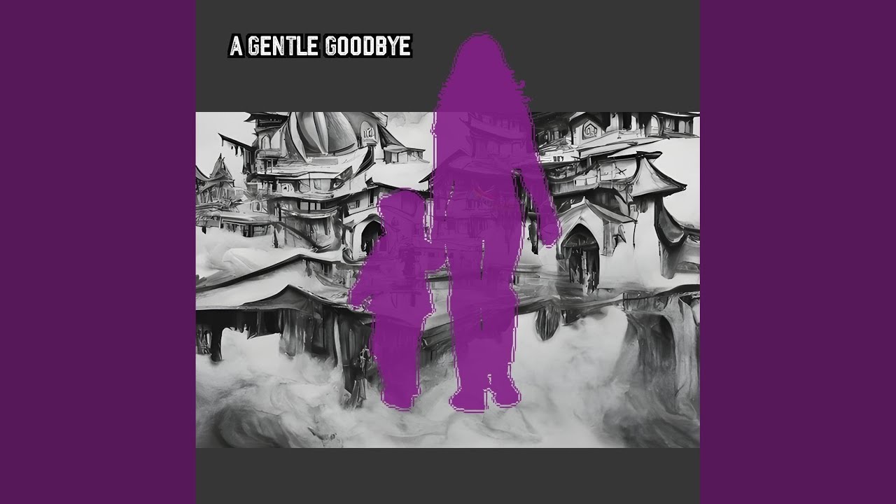 A Gentle Goodbye