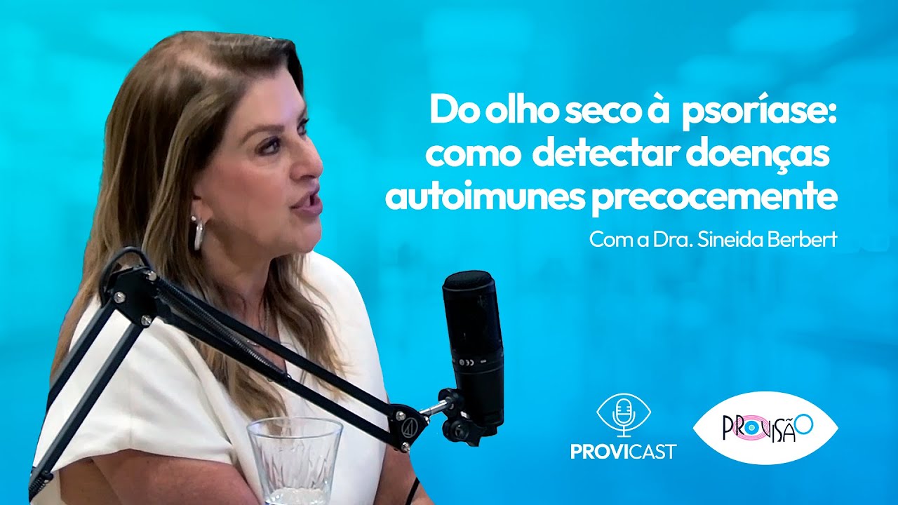 ProviCast | #03 | Do olho seco à psoríase: como detectar doenças autoimunes precocemente