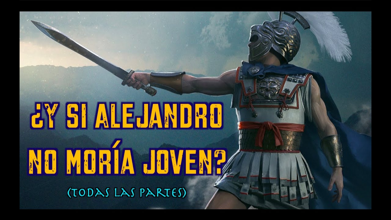 ¿Y si ALEJANDRO NO MORÍA joven? (Todas las partes)