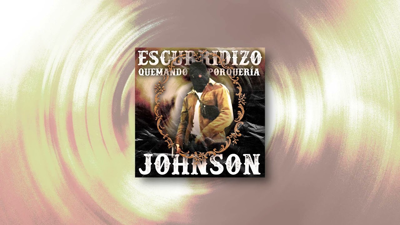 ESCURRIDIZO JOHNSON - QUEMANDO PORQUERÍA (prod. Dorado) [OG VERSION]